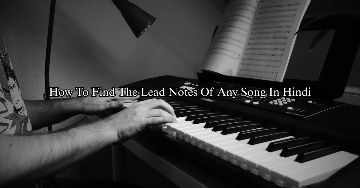 How To Find The Lead Notes Of Any Song In Hindi