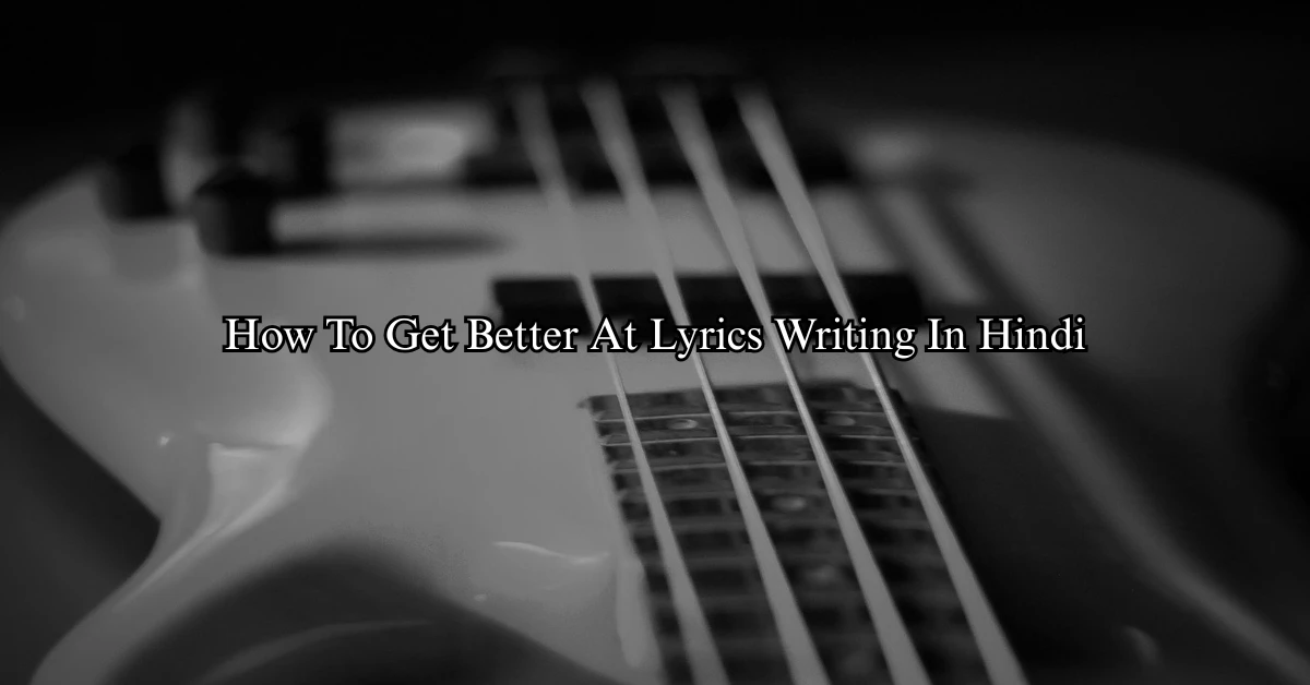 How To Get Better At Lyrics Writing (Hindi)