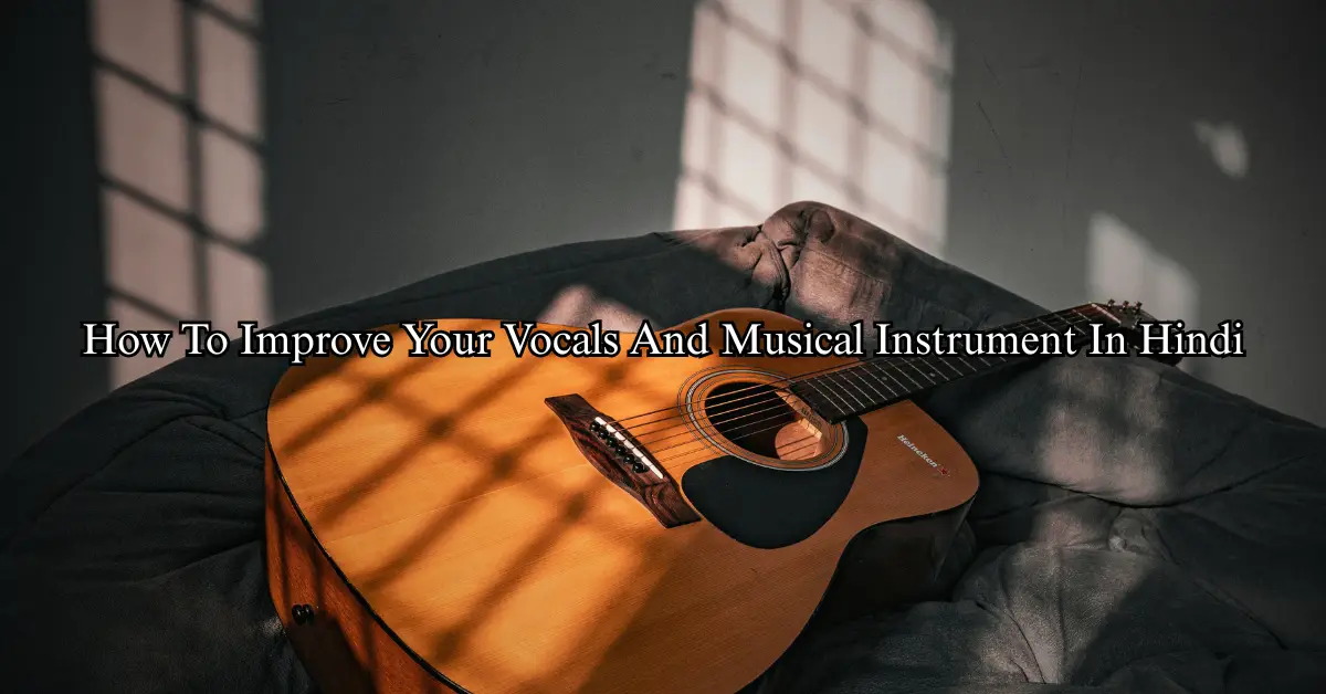 How To Improve Your Vocals And Musical Instrument (Hindi)