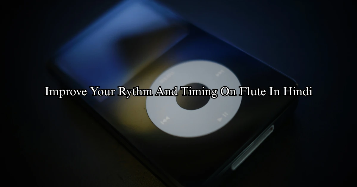 Improve Your Rythm And Timing On Flute (Hindi)