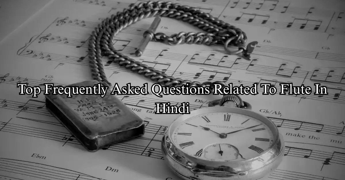 Top Frequently Asked Questions Related To Flute (Hindi)