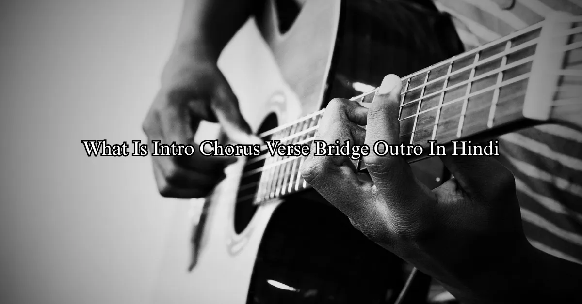What Is Intro, Chorus, Verse, Bridge, Outro In Hindi
