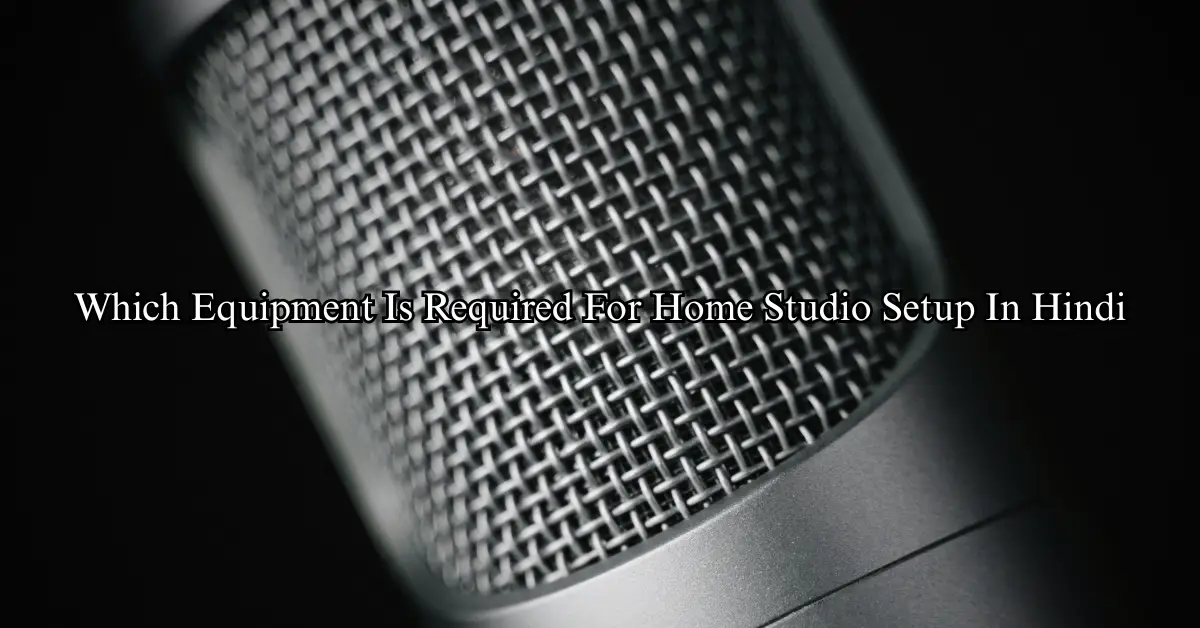 Which Equipment Is Required For Home Studio Setup (Hindi)