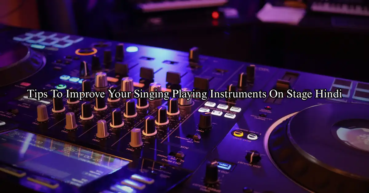 Tips To Improve Your Singing, Playing Instruments On Stage (Hindi)