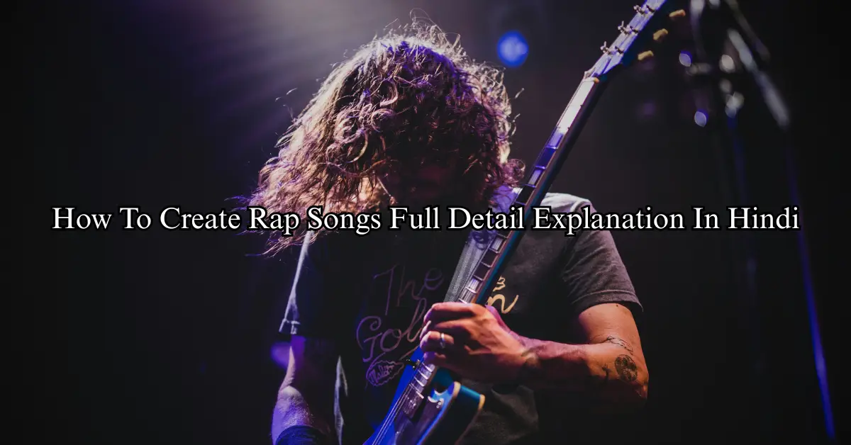 How To Create Rap Songs Full Detail Explanation In Hindi