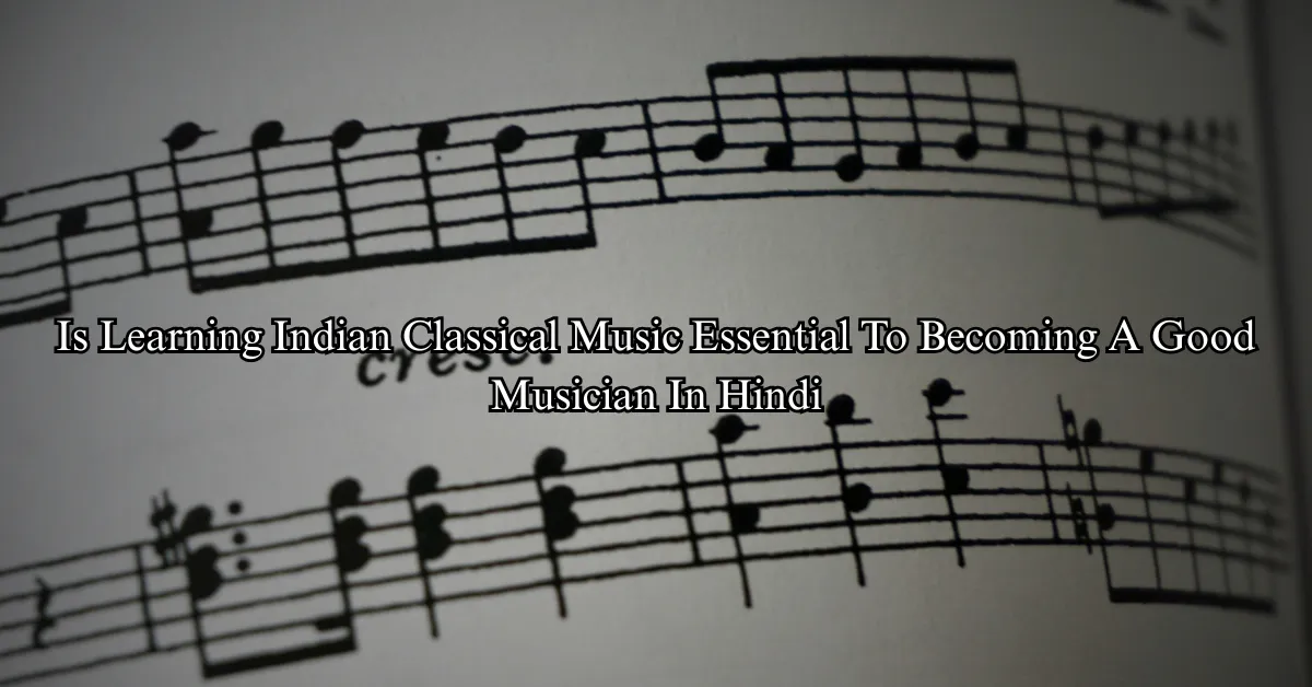 Is Learning Indian Classical Music Essential To Becoming A Good Musician (Hindi)