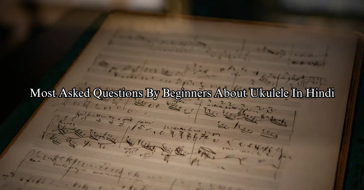 Most Asked Questions By Beginners About Ukulele In Hindi