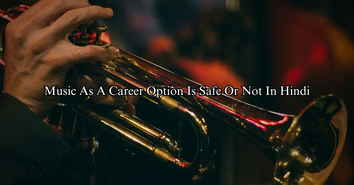 Music As A Career Option Is Safe Or Not In Hindi