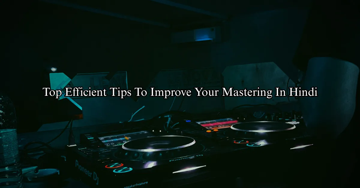 Top Efficient Tips To Improve Your Mastering (Hindi)