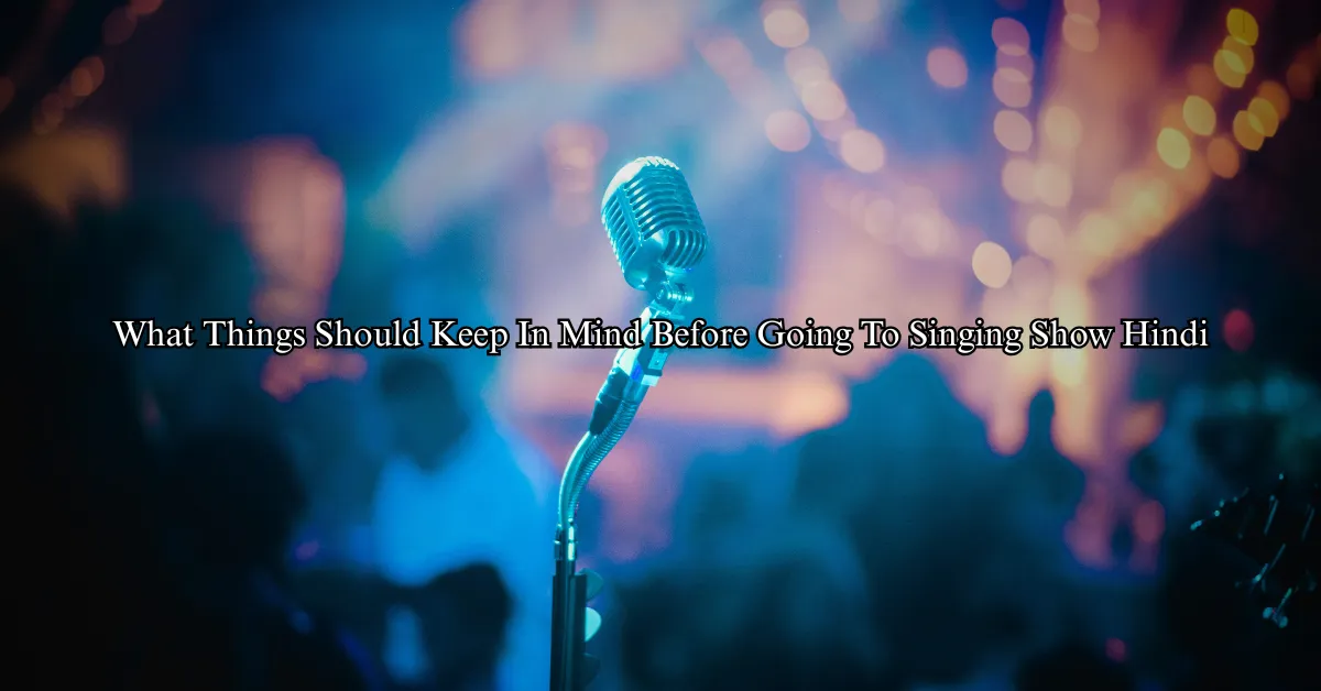 What Things Should Keep In Mind Before Going To Singing Show (Hindi)